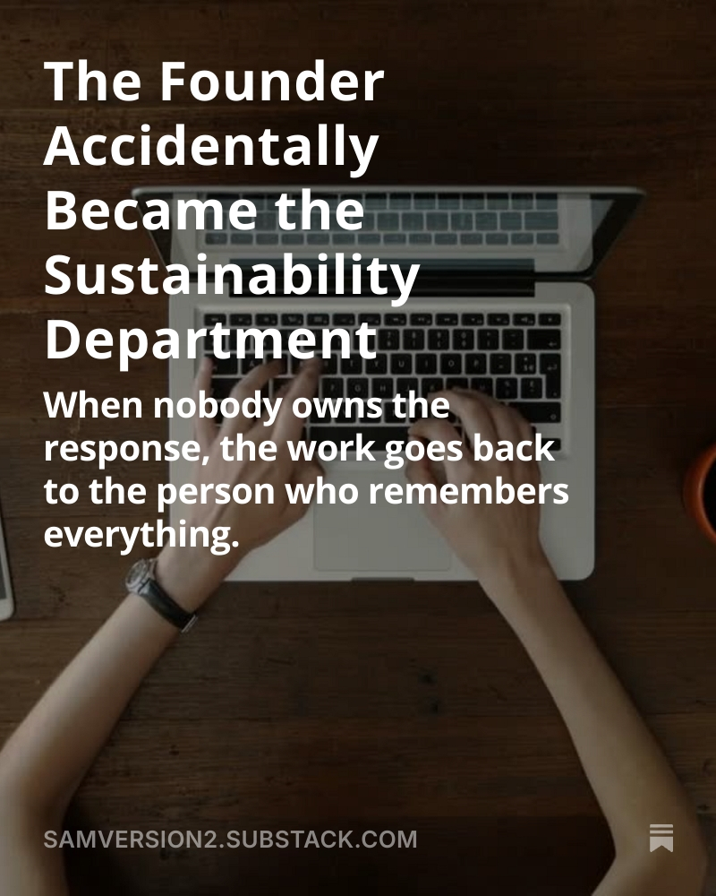 The Founder Accidentally Became the Sustainability Department. Field Note by Sam Howard.