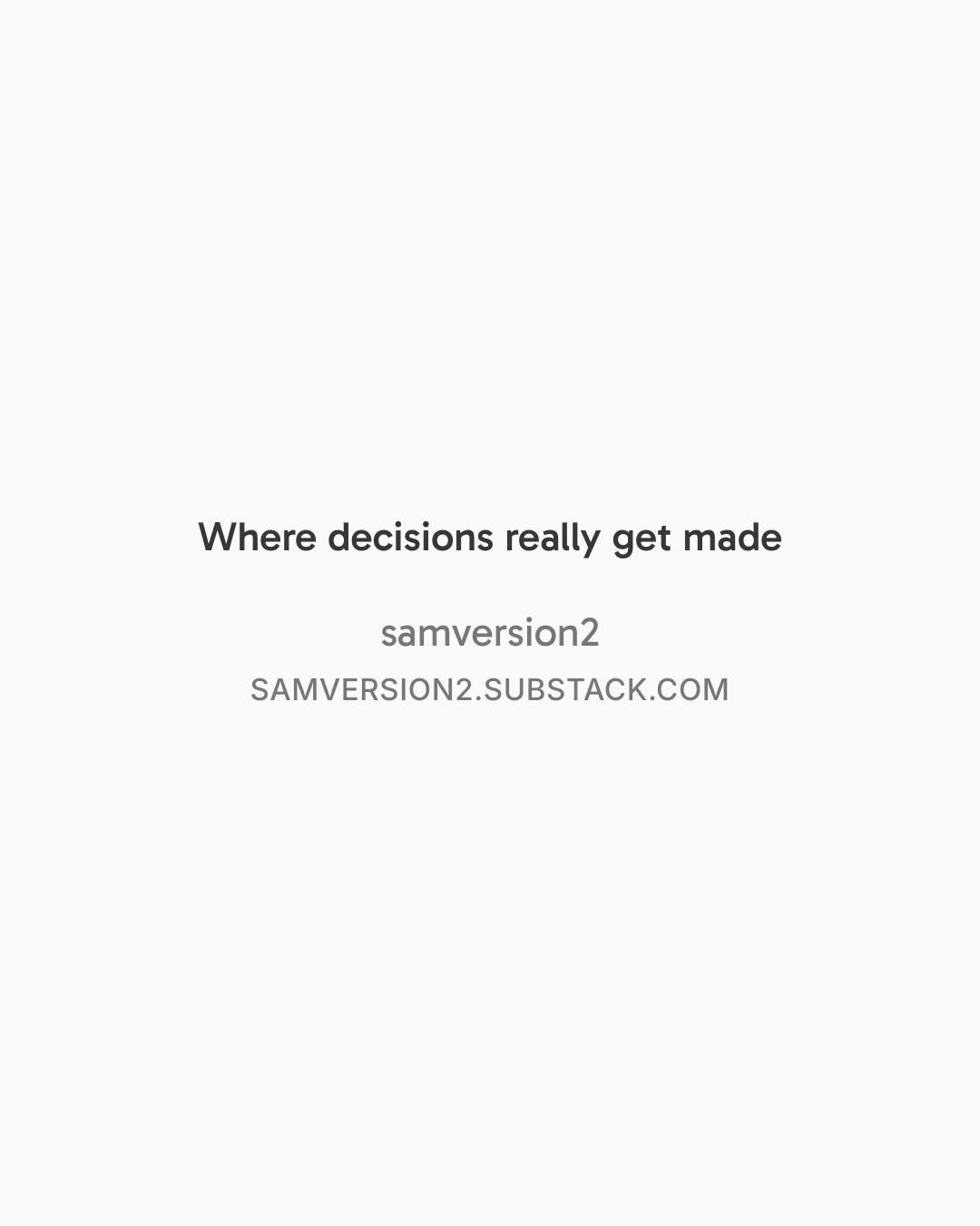 Where decisions really get made Field Note by Sam Howard.